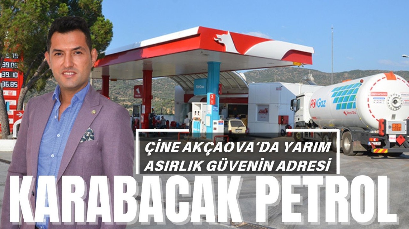 ÇİNE AKÇAOVA’DA GÜVENİN ADI KARABACAK PETROL